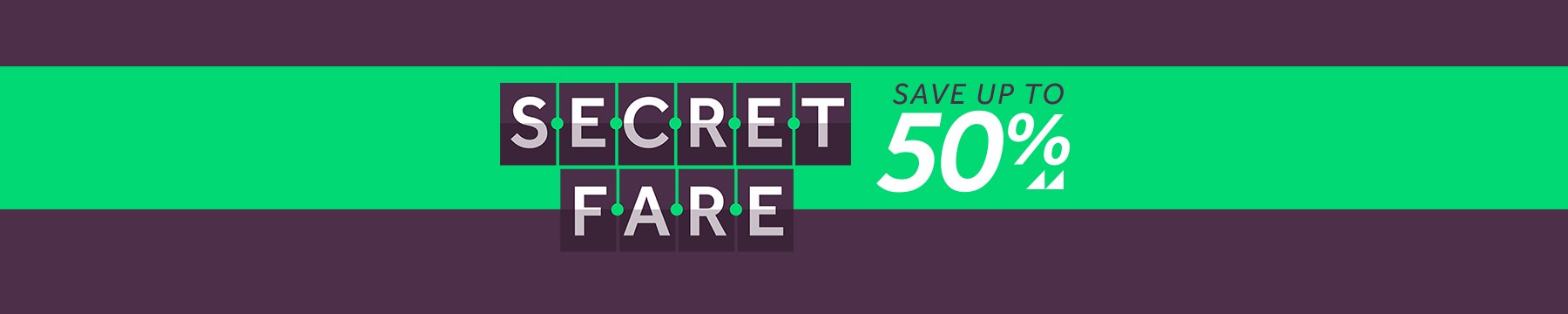 Secret Fare Save up to 50 