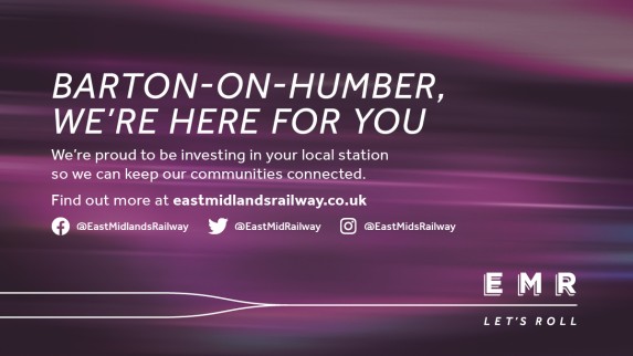 Image states "Barton-On-Humber, we're here for you. We're proud to be investing in your local station so we can keep our communities connected." Details provided for our social media channels: Facebook @EastMidlandsRailway, Twitter @EastMidRailway.
