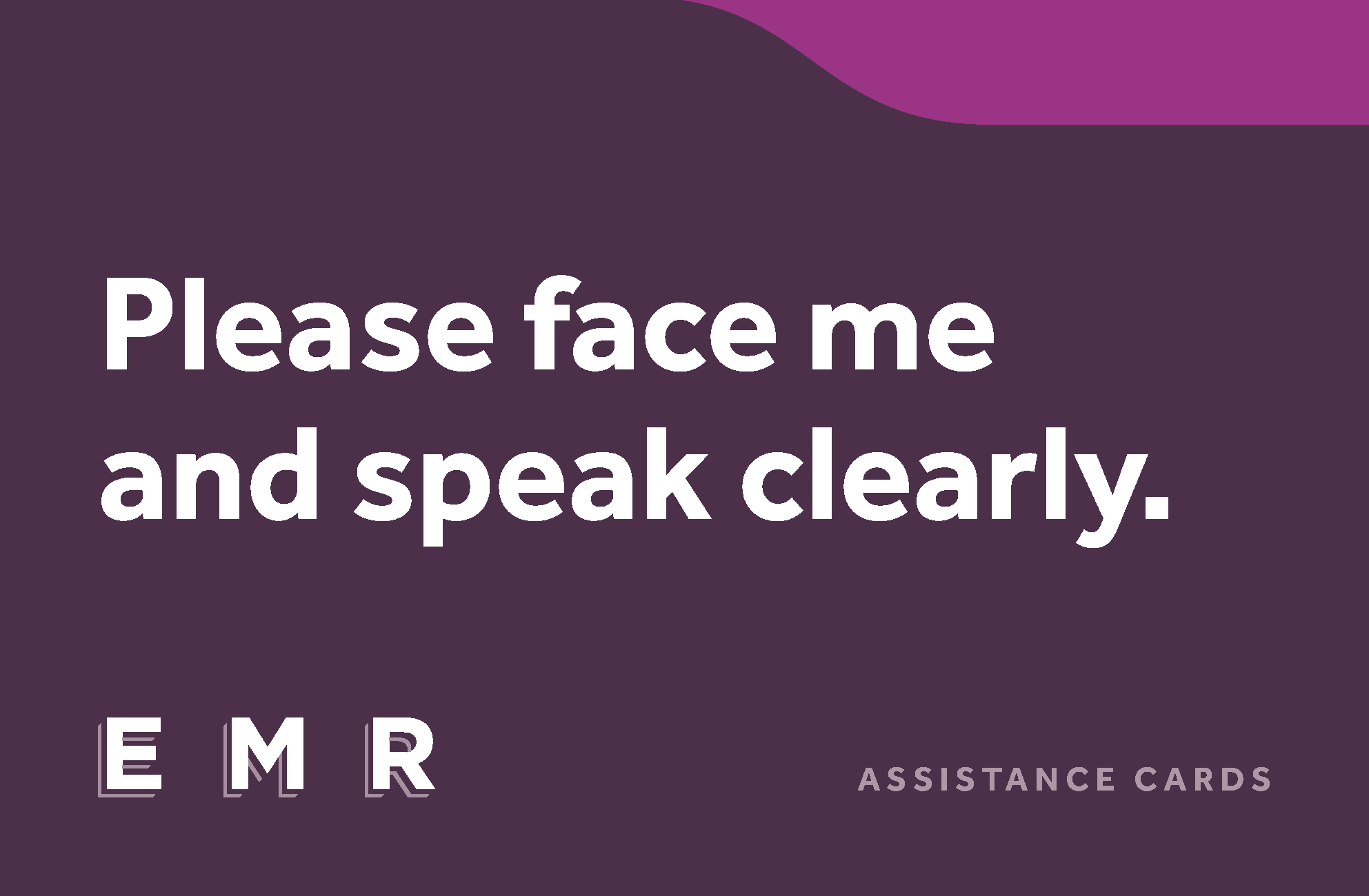 Please face me and speak clearly